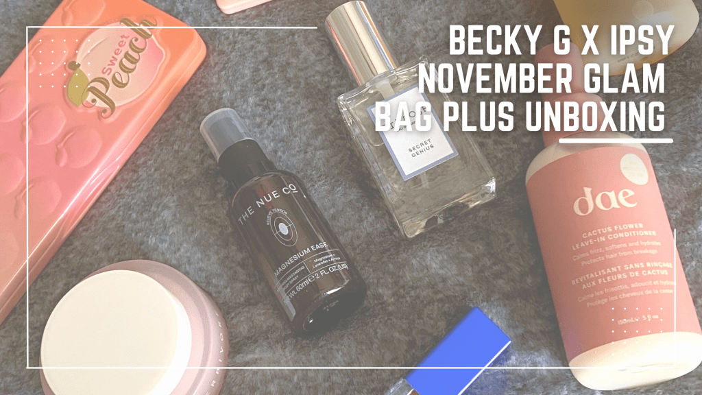 Ipsy x Becky G Glam Bag Plus Unboxing